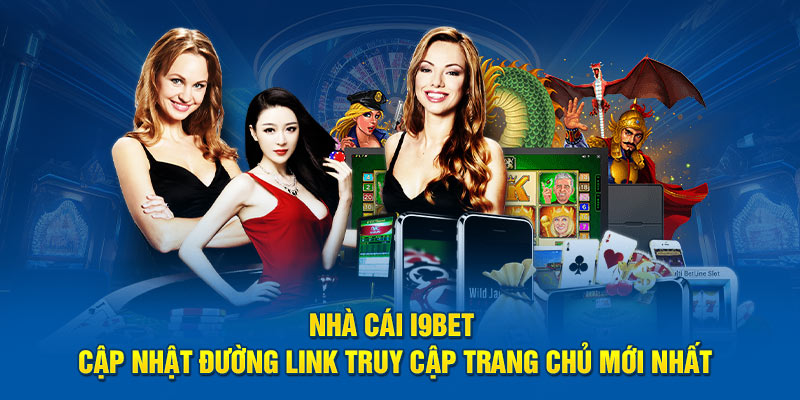 nha-cai-i9bet-cap-nhat-duong-link-truy-cap-trang-chu-moi-nhat