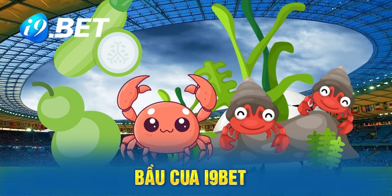 Bầu Cua tại i9bet mang đến người chơi nhiều ưu điểm nổi bật