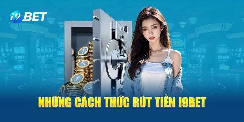 Bí quyết rút tiền i9bet để không gặp trở ngại