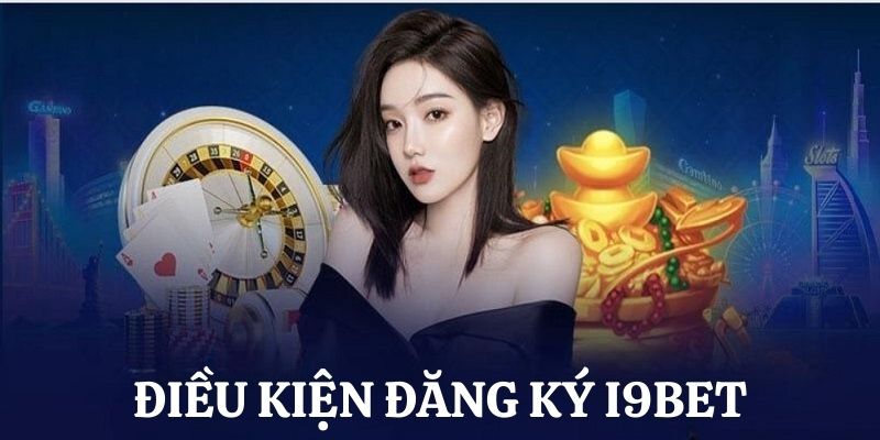 Đăng ký i9Bet cần đáp ứng điều kiện gì?