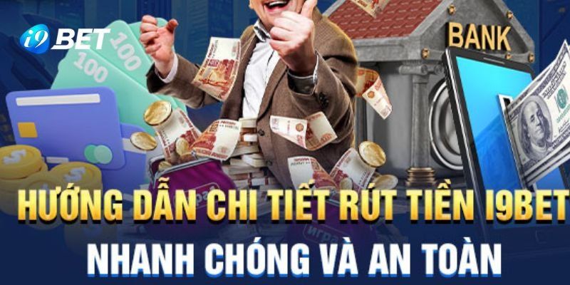 Hướng dẫn rút tiền i9bet nhanh chóng nhất tại hệ thống