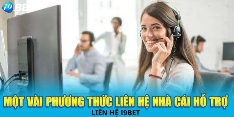 Tổng hợp các cách liên hệ i9bet hot nhất hiện nay