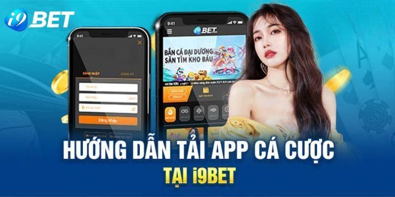 Tải app i9bet điểm đến lý tưởng cho người yêu cá cược trực tuyến