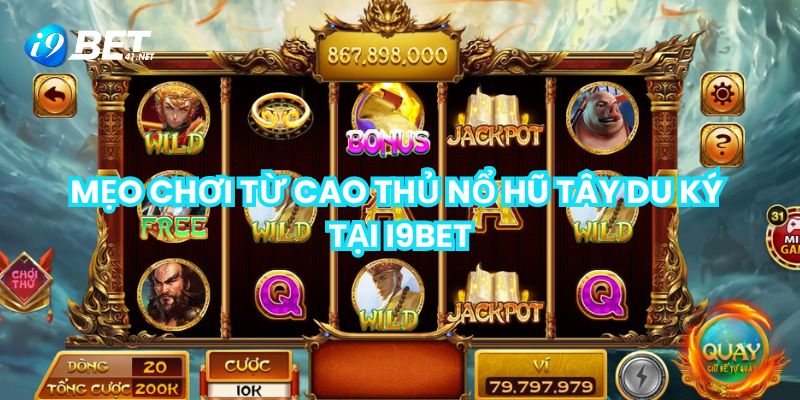 Mẹo chơi cực đỉnh từ các lão làng có máu mặt trong giới nổ hũ